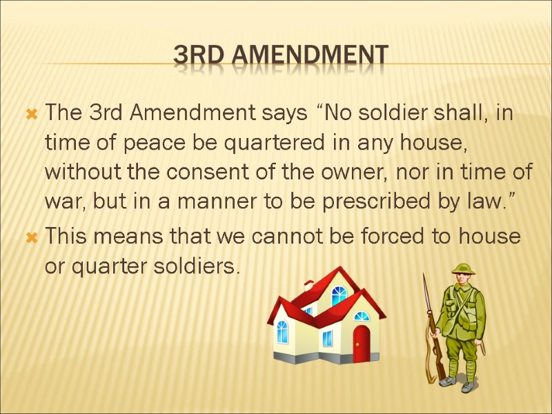 3rd Amendment The 3rd Amendment says “No soldier shall, in time of peace be